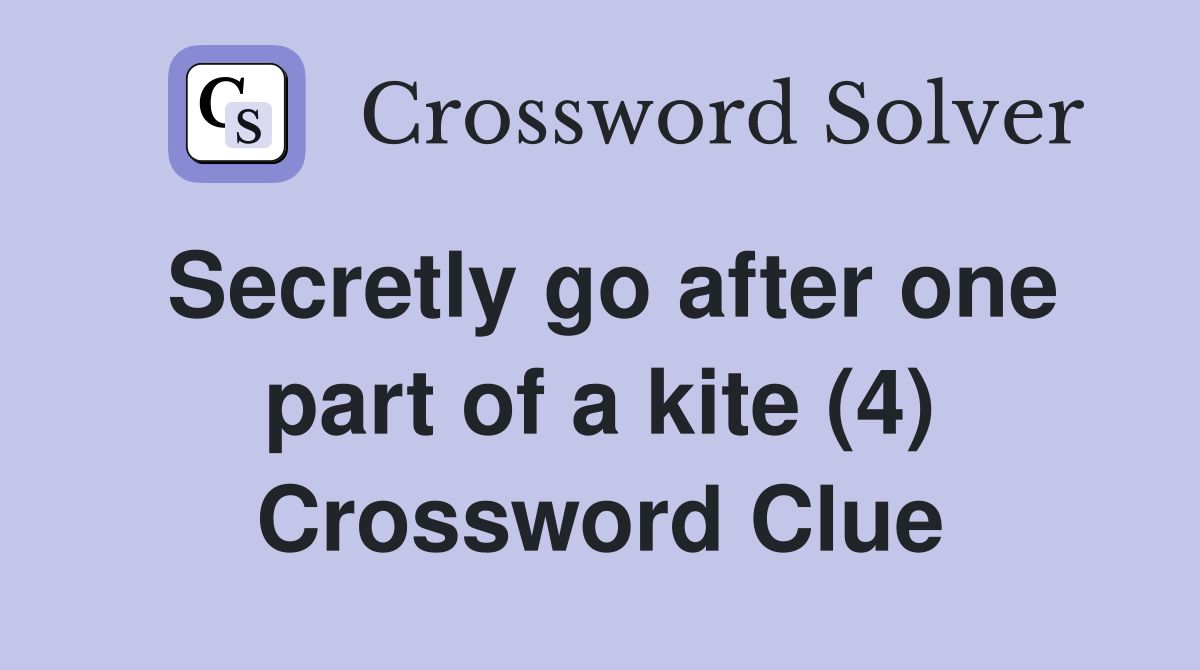 Secretly go after one part of a kite (4) Crossword Clue Answers